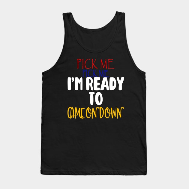 Pick Me Im Ready To Come On Down T-Shirt Tank Top by BonnyNowak